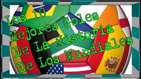 Los 10 Mejores Goles De La Historia De Los Mundiales World Cup Top 10