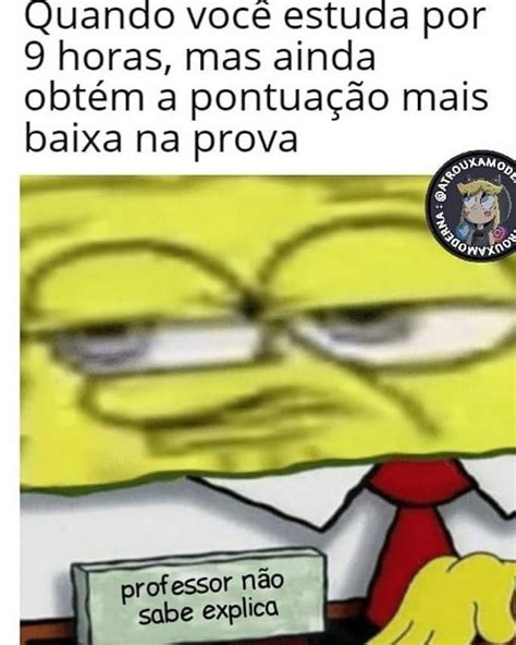 Quando Voc Estuda Por Horas Mas Ainda Obt M A Pontua O Mais Baixa