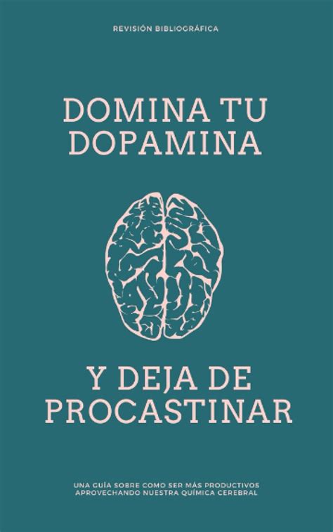 DOMINA TU DOPAMINA COMO DEJAR DE PROCASTINAR Spanish Edition