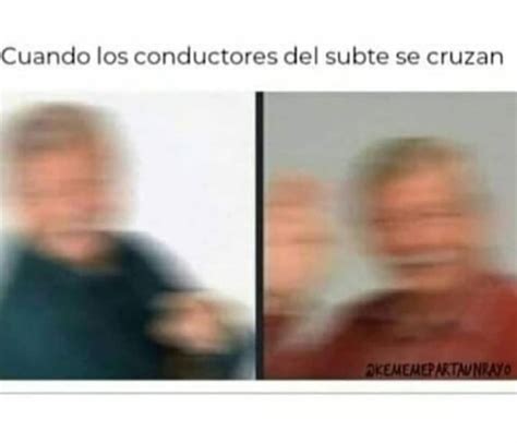 Cuando Los Conductores Del Subte Se Cruzan Memes