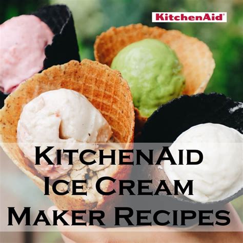 75+ Easy KitchenAid Ice Cream Maker Recipes - Love It!