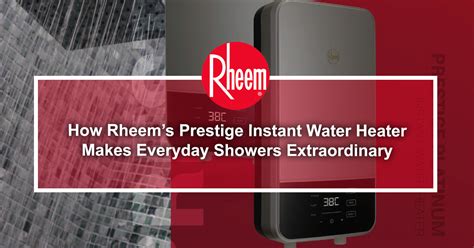 How Rheems Prestige Instant Water Heater Makes Everyday Showers