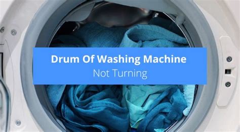 Drum Of Washing Machine Not Turning Try This Check Appliance