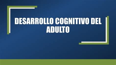 Desarrollo Cognitivo Del Adulto Pptx