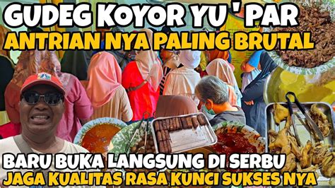 Gudeg Koyor Yu Par Antrian Paling Brutal Baru Buka Langsung Di