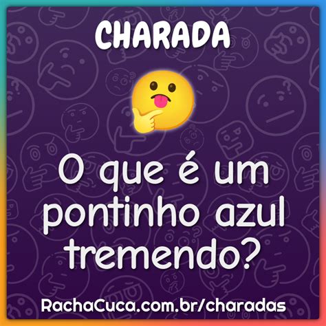 O que é um pontinho azul tremendo Charada e Resposta Racha Cuca