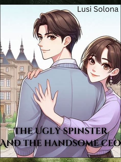 The Ugly Spinster And The Handsome Ceo Novel Read Free Webnovel