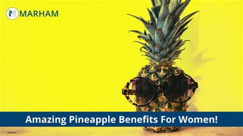 7 Scientifically Approved Pineapple Benefits For Women Marham