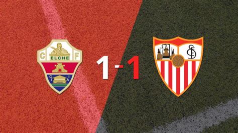 Elche No Pudo En Casa Ante Sevilla Y Empataron 1 1