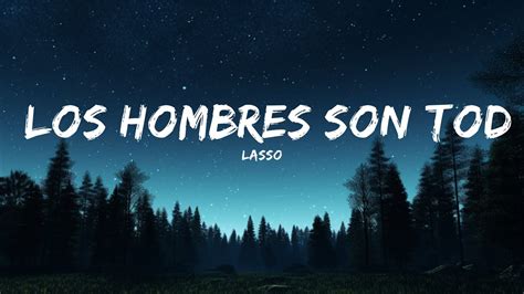 Lasso Los Hombres Son Todos Iguales Letra Mins Trending Music