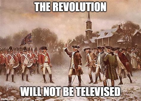 The Revolution Will Not Be Televised Imgflip