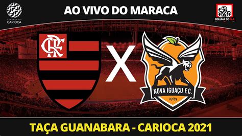 Flamengo X Nova IguaÇu Ao Vivo Do Maraca Campeonato Carioca 2021