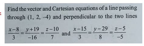 Find The Vector And Cartesian Equations Of A Line Passing Through 1 2 −4