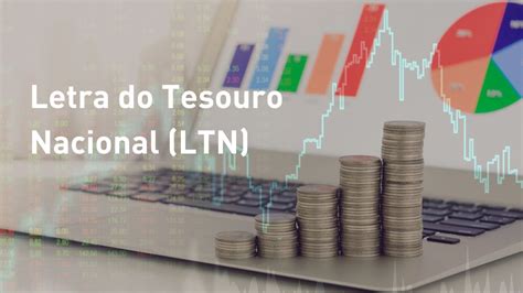 Ltn Letra Do Tesouro Nacional O Que E Como Investir