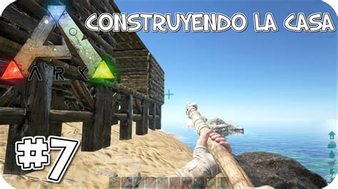 Ark Construyendo La Casa Gameplay En Espa Ol Youtube