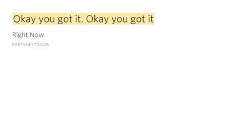 Okay you got it. Okay you got it – Right Now by PARTYNEXTDOOR