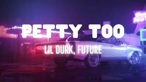 Lil Durk Petty Too Ft Future Lyrics Youtube