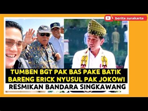 Datang Bareng Erick Tumben Pak Bas Pake Batik Presiden Jokowi