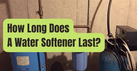 How Long Does A Water Softener Last Rving Beginner