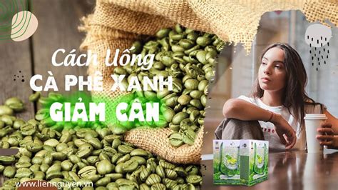 Cách Uống Cà Phê Xanh Giảm Cân Hiệu Quả Bí Quyết để đạt được Vóc Dáng