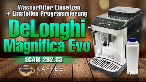 DeLonghi Magnifica Evo ECAM292 33 Wasserfilter Einsetzen Einstellen