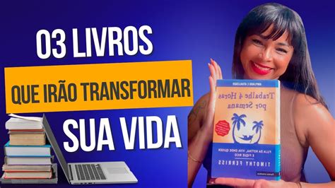 Livros Que Me Ajudaram A Mudar E Transformar Minha Vida E Podem Fazer