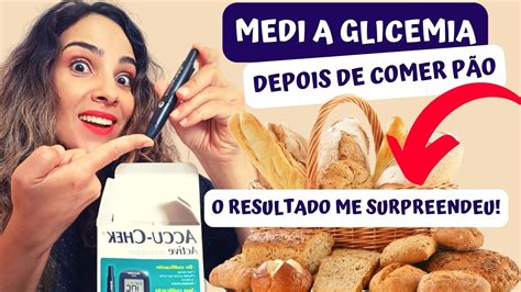 Medi A Glicemia Depois De Comer Pão E O Resultado Me Surpreendeu Qual O