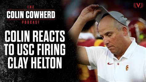 Colins Instant Reaction To Clay Helton Being Fired By Usc The Colin Cowherd Podcast Youtube