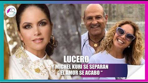 Lucero y Michel Kuri La historia de un amor que duró 10 años llego a su