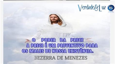 O PODER DA PRECE BEZERRA DE MENEZES Verdade Luz