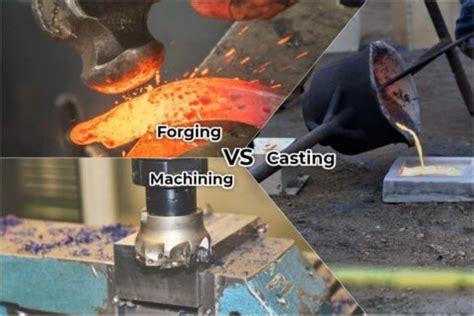 Casting Vs Forging Vs Machining Understanding The Differences Deep