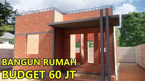 Rumah Minimalis Budget 60 Juta Proses Bangun Rumah Hitung Biaya