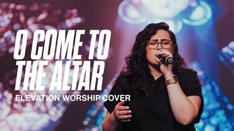 O Come To The Altar Elevation Worship Cover Lifehouse Worship