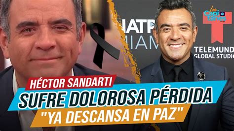 Héctor Sandarti y su familia sufren dolorosa PÉRDIDA Ya descansa en