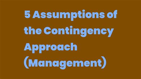 5 Assumptions Of The Contingency Approach Management Write A Topic