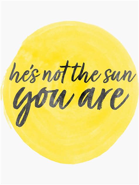 He S Not The Sun You Are Couples Motivate Sticker By Sharedipmemes