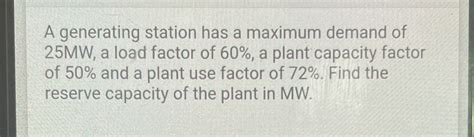 Solved A Generating Station Has A Maximum Demand Of Mw A Load