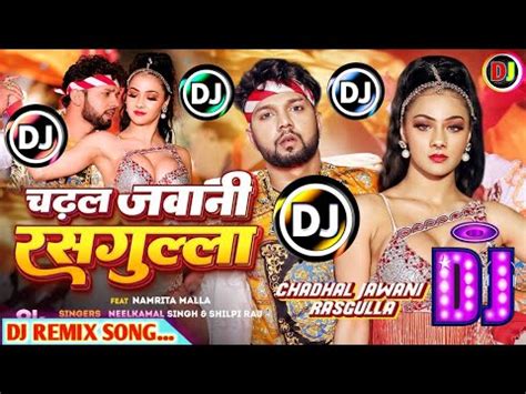 Chadhal Jawani Rasgulla Dj Song Neelkamal Singh Chadhal Jawani Rasgulla