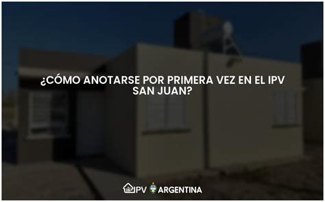 Cómo anotarse por primera vez en el IPV San Juan Actualizado 2023