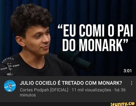 EU COMI O PAI DO MONARK JULIO COCIELO É TRETADO MONARK Cortes