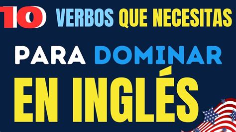 SI DOMINAS ESTOS VERBOS HABLARÁS INGLÉS DE UNA VEZ POR TODAS CURSO DE