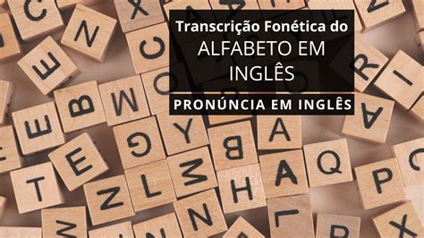 Transcri O Fon Tica Do Alfabeto Em Ingl S Tisbe Franco