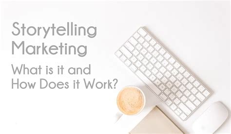 Storytelling Marketing What Is It And How Does It Work