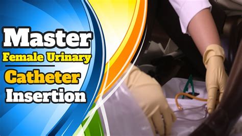 Mastering The Skill Female Urinary Catheter Insertion Made Easy Youtube