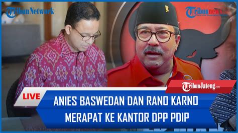 Breaking News Anies Baswedan Dan Rano Karno Merapat Ke Kantor Dpp