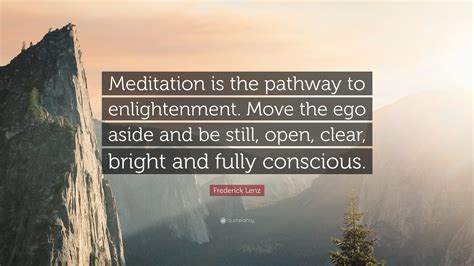 Frederick Lenz Quote: “Meditation is the pathway to enlightenment. Move ...