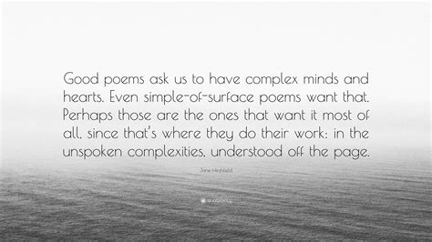 Jane Hirshfield Quote Good Poems Ask Us To Have Complex Minds And