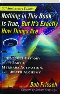 NOTHING IN THIS BOOK IS TRUE, BUT IT'S EXACTLY HOW THINGS ARE ...