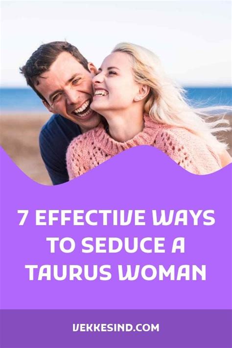 7 Effective Ways To Seduce A Taurus Woman Vekke Sind