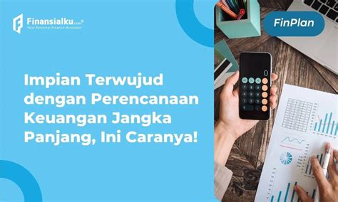 6 Tips Perencanaan Keuangan Jangka Panjang Untuk Masa Depan